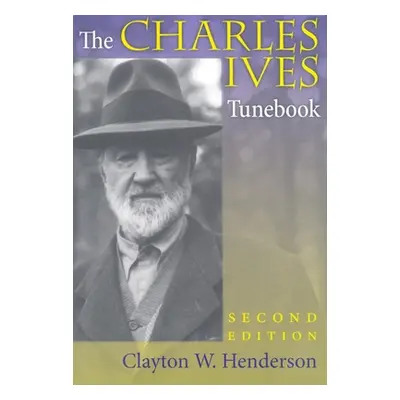 "The Charles Ives Tunebook, Second Edition" - "" ("Henderson Clayton W.")