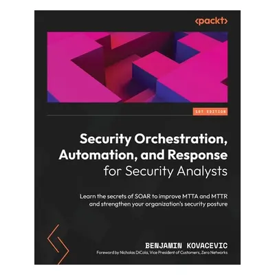 "Security Orchestration, Automation, and Response for Security Analysts: Learn the secrets of SO