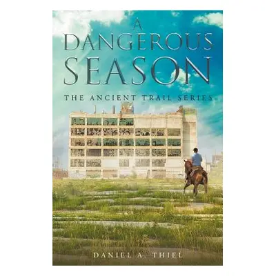 "A Dangerous Season: The Ancient Trail Series" - "" ("Thiel Daniel a.")