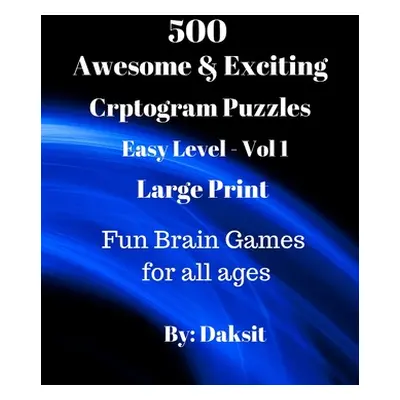 "500 Awesome & Exciting Cryptogram Puzzles Easy Level Vol 1: Hours of fun with these Large Print