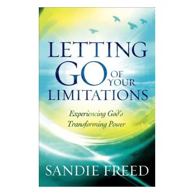 "Letting Go of Your Limitations: Experiencing God's Transforming Power" - "" ("Freed Sandie")