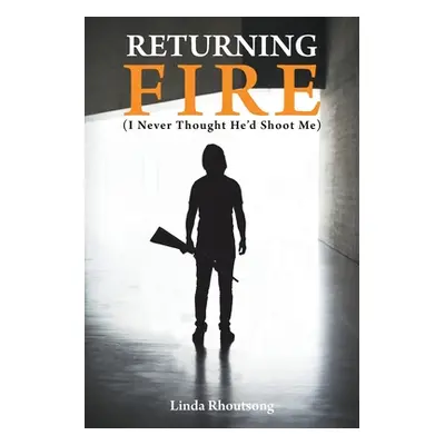 "Returning Fire: (I Never Thought He'd Shoot Me)" - "" ("Rhoutsong Linda")