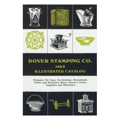 "Dover Stamping Co. Illustrated Catalog, 1869: Tinware, Tin Toys, Tin Kitchen, Household, Toilet