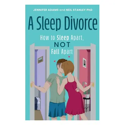 "A Sleep Divorce: How to Sleep Apart, Not Fall Apart" - "" ("Adams Jennifer")