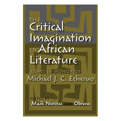 "The Critical Imagination in African Literature: Essays in Honor of Michael J. C. Echeruo" - "" 