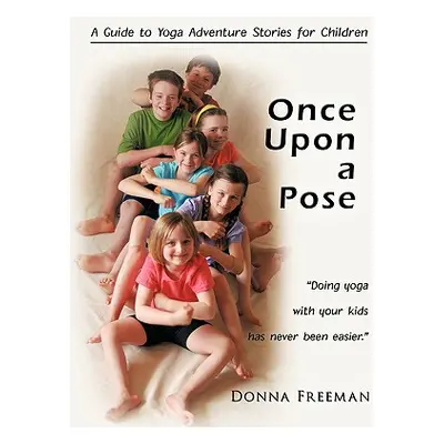 "Once Upon a Pose: A Guide to Yoga Adventure Stories for Children" - "" ("Donna Freeman Freeman"