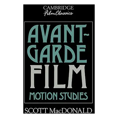 "Avant-Garde Film: Motion Studies" - "" ("MacDonald Scott")