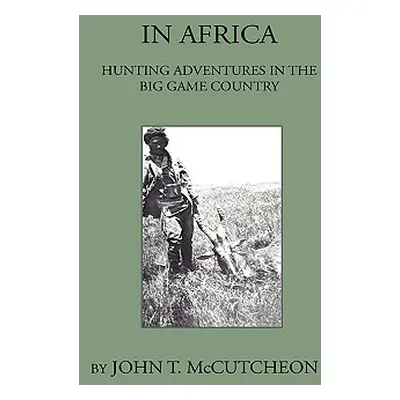 "In Africa - Hunting Aventures In The Big Game Country" - "" ("McCutcheon John T.")