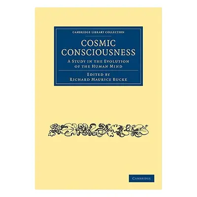 "Cosmic Consciousness: A Study in the Evolution of the Human Mind" - "" ("Bucke Richard Maurice"