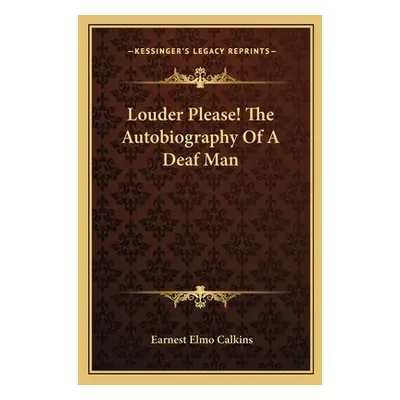 "Louder Please! The Autobiography Of A Deaf Man" - "" ("Calkins Earnest Elmo")