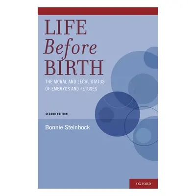 "Life Before Birth: The Moral and Legal Status of Embryos and Fetuses" - "" ("Steinbock Bonnie")