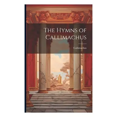 "The Hymns of Callimachus" - "" ("Callimachus")