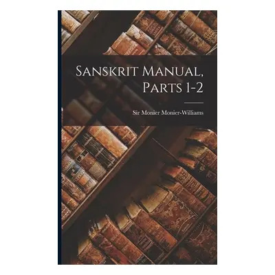 "Sanskrit Manual, Parts 1-2" - "" ("Monier-Williams Monier")