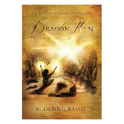 "The Brazen Serpent Chronicles: Dragon Kiln" - "" ("Baird R. Dennis")