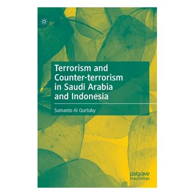 "Terrorism and Counter-Terrorism in Saudi Arabia and Indonesia" - "" ("Al Qurtuby Sumanto")