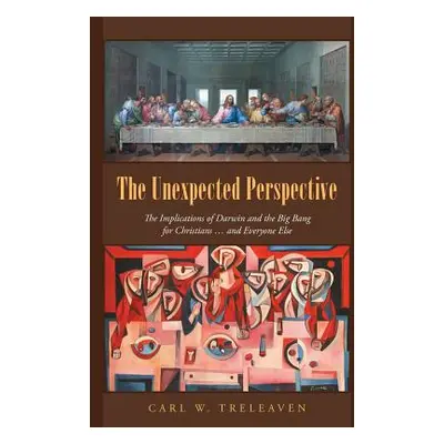 "The Unexpected Perspective: The Implications of Darwin and the Big Bang for Christians ... and 