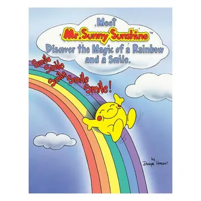 "Meet Mr. Sunny Sunshine Discover the Magic of a Rainbow and a Smile." - "" ("Henson Dwayne")