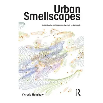 "Urban Smellscapes: Understanding and Designing City Smell Environments" - "" ("Henshaw Victoria