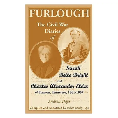 "Furlough: The Civil War Diaries of Sarah Belle Bright and Charles Alexander Elder of Trenton, T