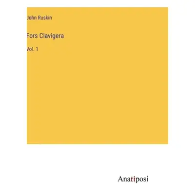 "Fors Clavigera: Vol. 1" - "" ("Ruskin John")