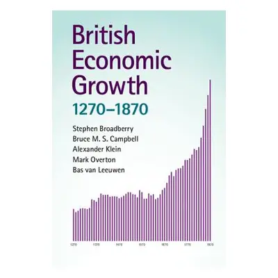 "British Economic Growth, 1270-1870" - "" ("Broadberry Stephen")