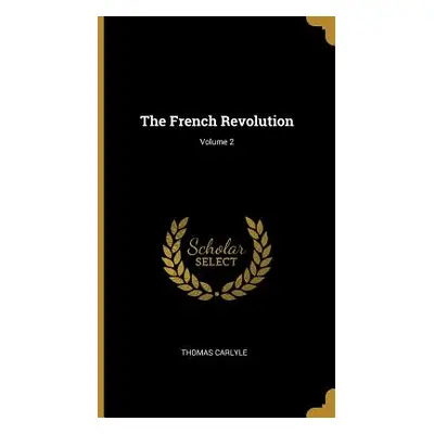 "The French Revolution; Volume 2" - "" ("Carlyle Thomas")