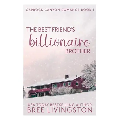 "The Best Friend's Billionaire Brother: A Caprock Canyon Romance Book One" - "" ("Schrunk Christ