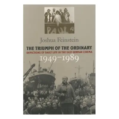 "The Triumph of the Ordinary: Depictions of Daily Life in the East German Cinema, 1949-1989" - "