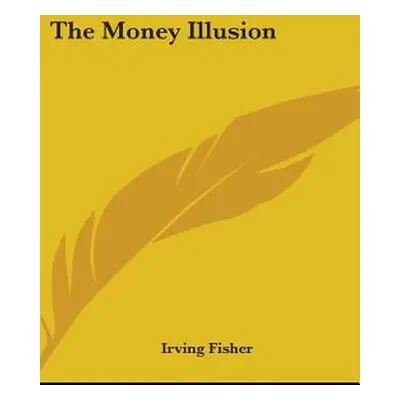 "The Money Illusion" - "" ("Fisher Irving")