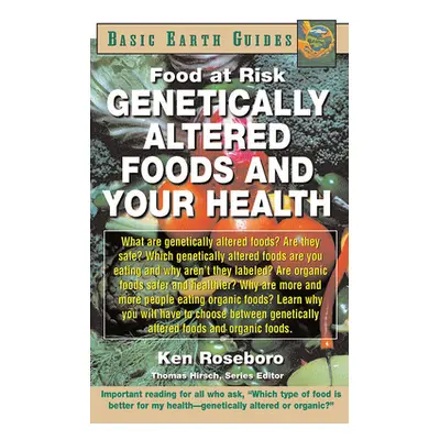 "Genetically Altered Foods and Your Health: Food at Risk" - "" ("Roseboro Ken")