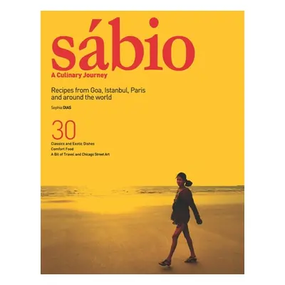 "Sbio: A Culinary Journey: Recipes from Goa, Istanbul, Paris and Around the World" - "" ("Dias S