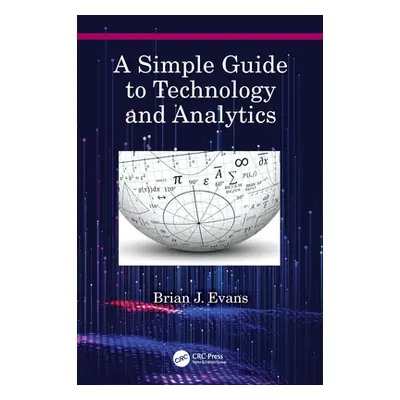 "A Simple Guide to Technology and Analytics" - "" ("Evans Brian J.")