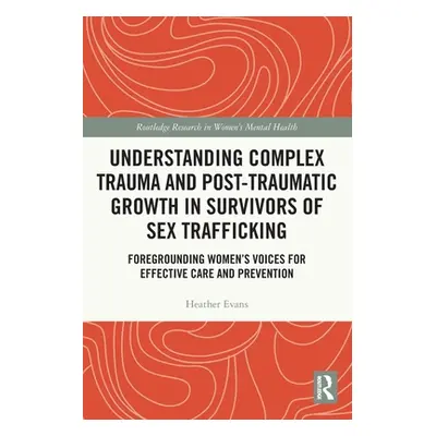 "Understanding Complex Trauma and Post-Traumatic Growth in Survivors of Sex Trafficking: Foregro