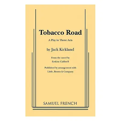 "Tobacco Road: A Play in Three Acts" - "" ("Kirkland Jack")