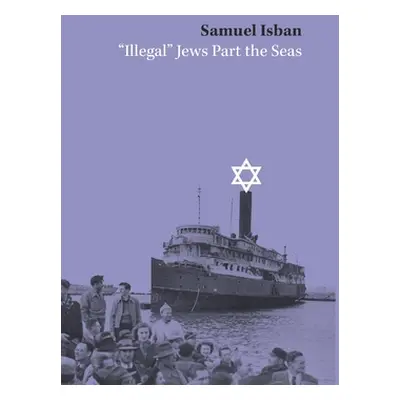 "Illegal" Jews Part the Seas"" - "" ("Isban Samuel")