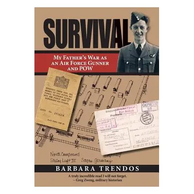 "Survival: My Father's War as an Air Force Gunner and POW" - "" ("Trendos Barbara")