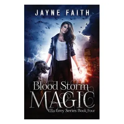 "Blood Storm Magic: A Paranormal Urban Fantasy Novel" - "" ("Faith Jayne")