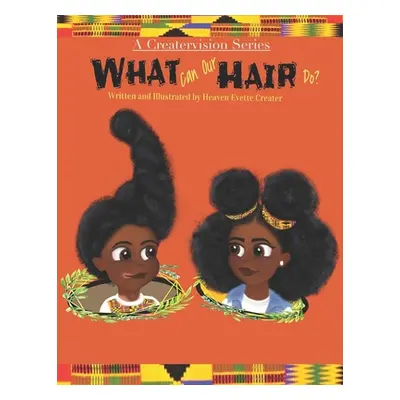 "What can our hair do?: A fun and educational Children's Book about Natural Hair" - "" ("Creater