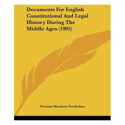 "Documents For English Constitutional And Legal History During The Middle Ages (1905)" - "" ("Tr