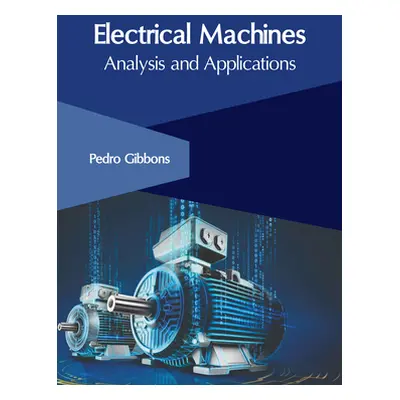 "Electrical Machines: Analysis and Applications" - "" ("Gibbons Pedro")