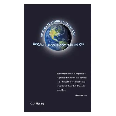 "We Need to Learn to Trust God: Because God Is Got It Goin' on" - "" ("McCary C. J.")