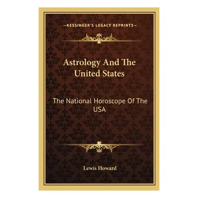 "Astrology And The United States: The National Horoscope Of The USA" - "" ("Howard Lewis")