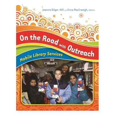 "On the Road with Outreach: Mobile Library Services" - "" ("Dilger-Hill Jeannie")