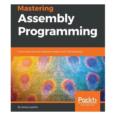 "Mastering Assembly Programming: From instruction set to kernel module with Intel processor" - "