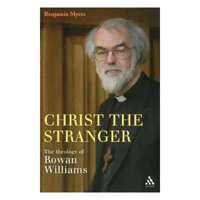 "Christ the Stranger: The Theology of Rowan Williams" - "" ("Myers Benjamin")