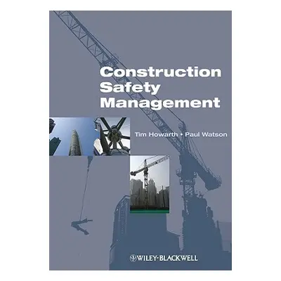 "Construction Safety Management" - "" ("Howarth Tim")