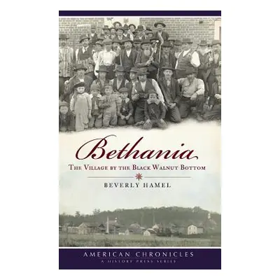 "Bethania: The Village by the Black Walnut Bottom" - "" ("Hamel Beverly")