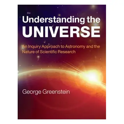 "Understanding the Universe: An Inquiry Approach to Astronomy and the Nature of Scientific Resea