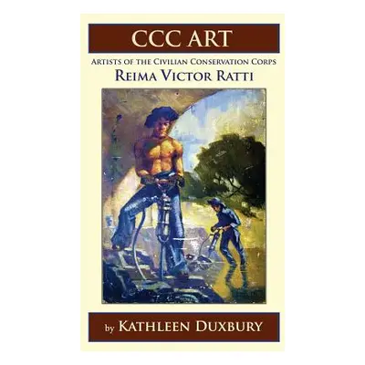 "CCC ART - Reima Victor Ratti: Artists of the Civilian Conservation Corps" - "" ("Duxbury Kathle