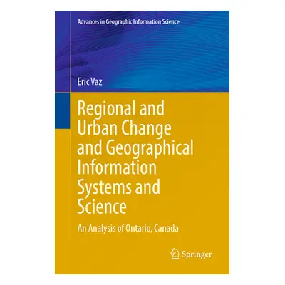 "Regional and Urban Change and Geographical Information Systems and Science: An Analysis of Onta